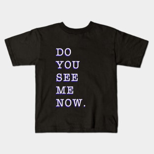 Do you see me now Kids T-Shirt